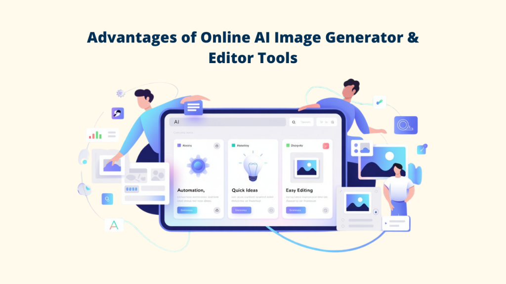 An illustration titled "Advantages of Online AI Image Generator & Editor Tools," emphasizing core benefits such as automation, quick ideas, and easy editing for digital content. Online Al Image Generator & Edtor: Online Al Image Generator: AI Image Generator